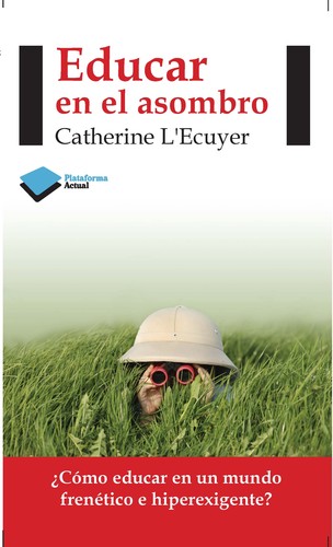 Catherine L´Ecuyer: Educar en el asombro (2012, Plataforma editorial)