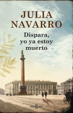 Julia Navarro: Dispara yo ya estoy muerto (Spanish language, 2013)