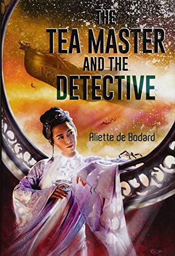Aliette de Bodard: The Tea Master and the Detective (Hardcover, 2018, Subterranean)