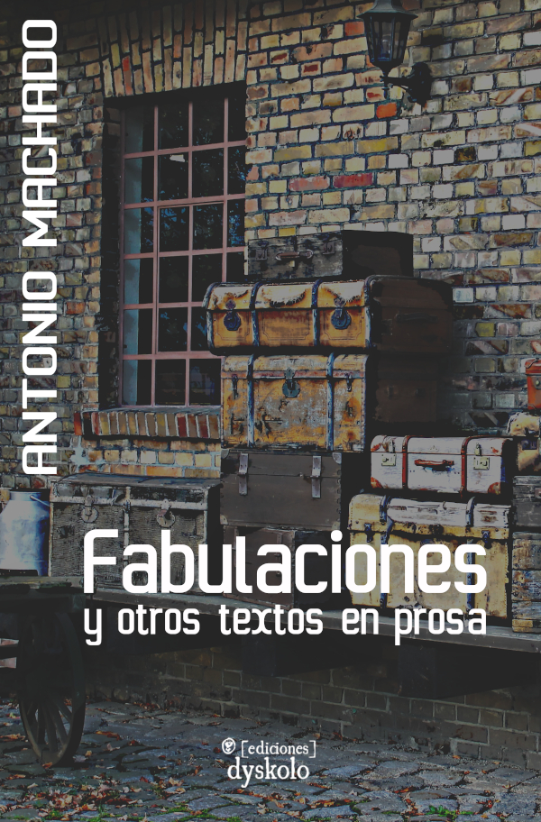 Antonio Machado: Fabulaciones y otros textos en prosa (Paperback, 2020, Dyskolo)