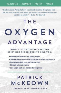 Patrick Mckeown: The Oxygen Advantage: Simple, Scientifically Proven Breathing Techniques to Help You Become Healthier, Slimmer, Faster, and Fitter