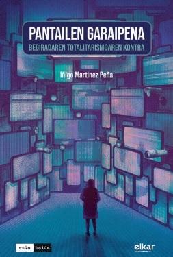 Iñigo Martinez Peña: Pantailen garaipena (Paperback, euskara language, 2023, Elkar)