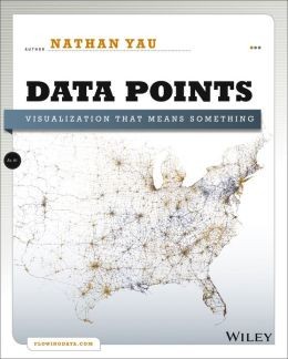 Nathan Yau: Data Points (Paperback, 2013, Wiley)