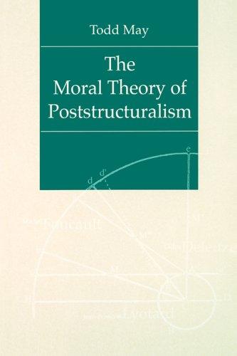 Todd May: The Moral Theory of Poststructuralism (Paperback, 2004, Pennsylvania State University Press)