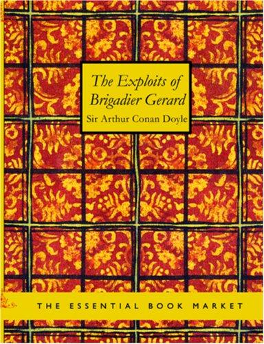 Arthur Conan Doyle: The Exploits of BRIGADIER GERARD (Large Print Edition) (Paperback, 2006, BiblioBazaar)