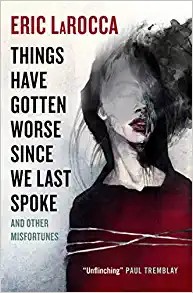 Eric LaRocca: Things Have Gotten Worse Since We Last Spoke and Other Misfortunes (2022, Titan Books Limited, Titan Books)