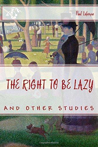 Paul Lafargue: THE RIGHT TO BE LAZY AND OTHER STUDIES by PAUL LAFARGUE (2016)