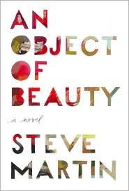 Steve Martin: An object of beauty (2010, Grand Central Pub.)