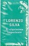 Lorenzo Silva: El Alquimista Impaciente (Campana De Verano 05) (Paperback, 2005, Destino)