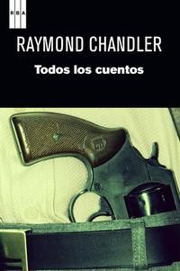 Raymond Chandler: Todos los cuentos (2013, RBA)