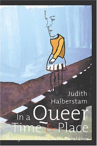 Judith Halberstam: In a Queer Time and Place (2005, New York University Press)