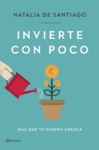 Natalia de Santiago: Invierte con poco (Paperback, 2022, Editorial Planeta)