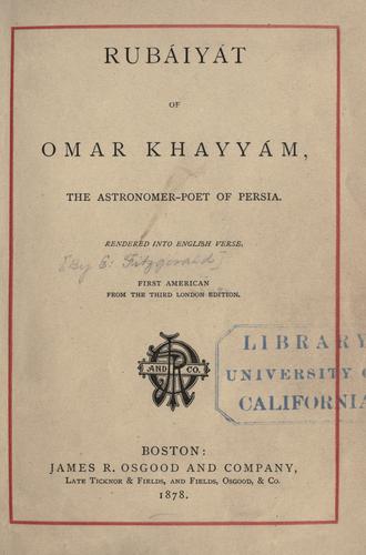 Omar Khayyám: Rub©Øaiy©Øat of Omar Khayy©Øam, the astronomer-poet of Persia (1878, James R. Osgood and Company, late Ticknor & Fields, and Fields, Osgood, & Co.)