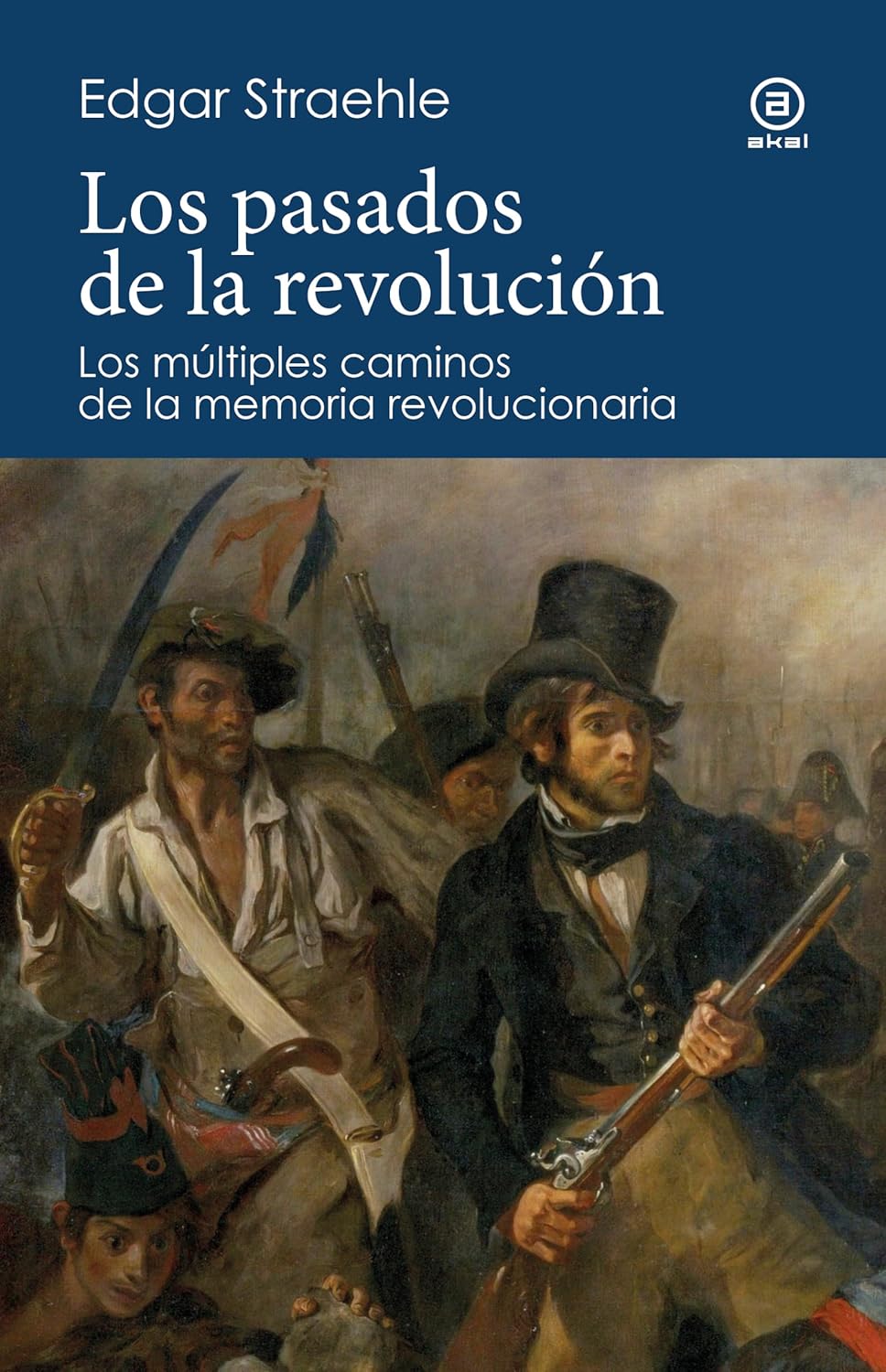 Edgar Wilfried Straehle Porras: Los pasados de la revolución (Spanish language, 2024, Ediciones Akal)