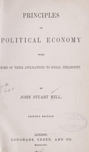 John Stuart Mill: Principles of political economy (1865, Longmans, Green)