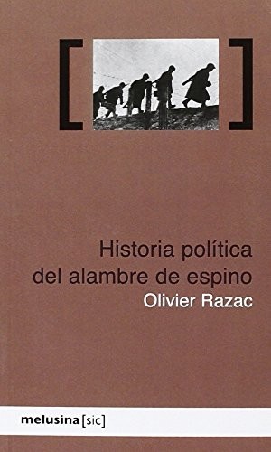 Olivier Razac: HISTORIA POLÍTICA DEL ALAMBRE DE ESPINO (Paperback, 2012, MELUSINA)