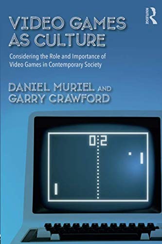 Daniel Muriel, Garry Crawford: Video Games as Culture (Paperback, 2018, Routledge)