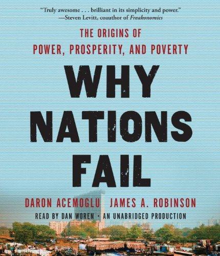 James A. Robinson, Daron Acemoglu: Why Nations Fail : The Origins of Power, Prosperity, and Poverty (2012)