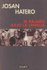 Josan Hatero: El pájaro bajo la lengua (Spanish language, 1999, Debate Editorial)