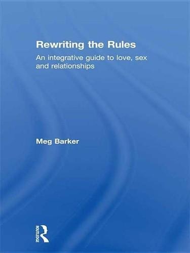 Meg Barker: Rewriting the rules: an Integrative guide to love, sex and relationships (2013)