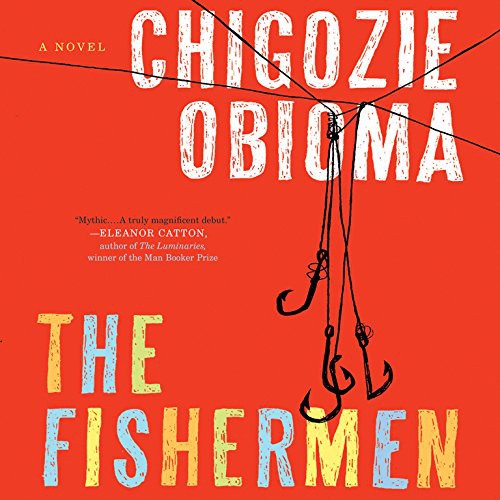 Chigozie Obioma: The Fishermen (AudiobookFormat, Hachette Audio and Blackstone Audio, Little Brown and Company)