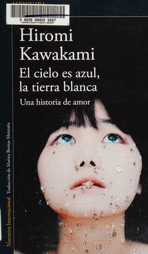 Hiromi Kawakami: El cielo es azul, la tierra blanca (Spanish language, 2017, Alfaguara)