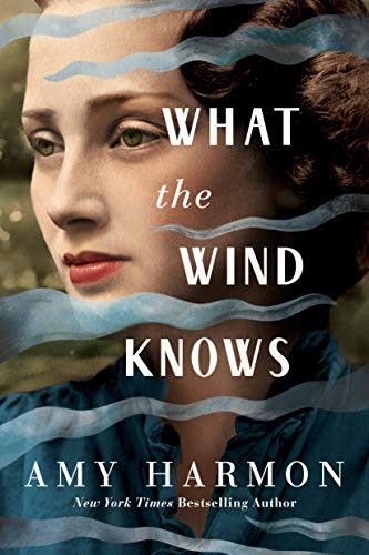 Amy Harmon: What the Wind Knows (Hardcover, 2019, Lake Union Publishing)