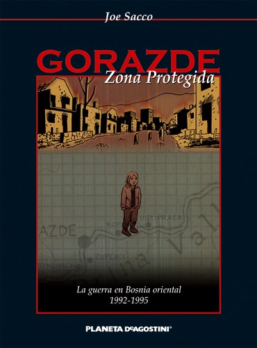 Joe Sacco: Gorazde, zona protegida : la guerra en Bosnia oriental, 1992-1995 (2006, Planeta DeAgostini)