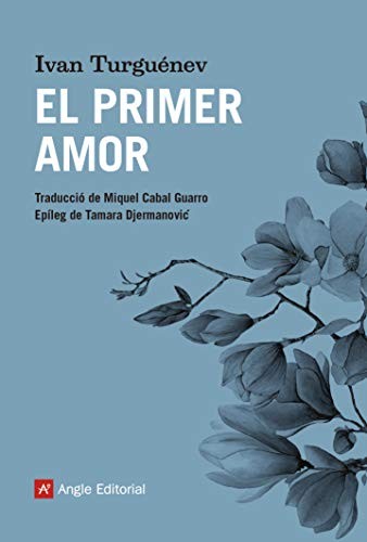 Ivan Turguénev, Miquel Cabal Guarro: El primer amor (Paperback, Angle Editorial)