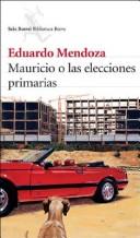 Eduardo Mendoza: Mauricio O Las Elecciones Primarias (Paperback, Spanish language, 2006, Editorial Seix Barral)