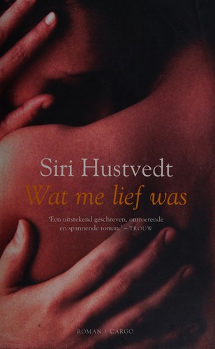 Siri Hustvedt: Wat me lief was (Dutch language, 2006, Cargo)