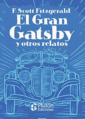 F. Scott Fitzgerald, Katherine Silva, Benjamin Briggent: El Gran Gatsby y otros relatos (Hardcover, Plutón Ediciones)