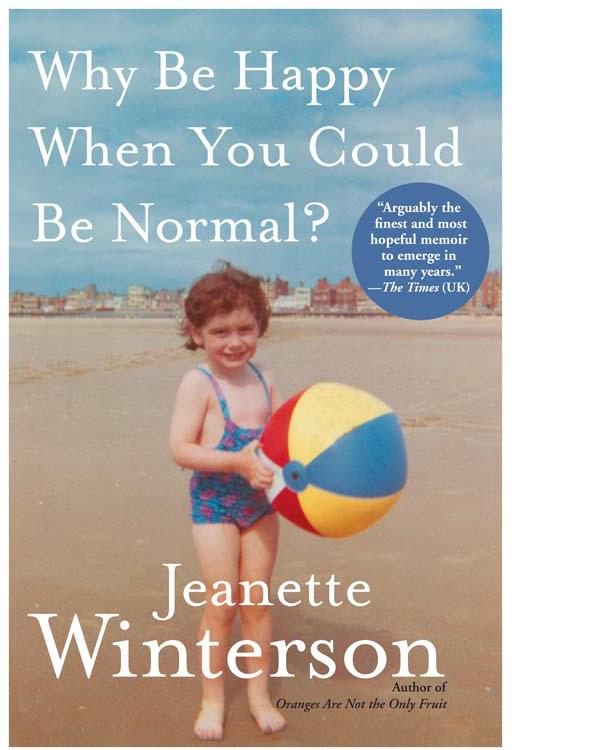 Jeanette Winterson: Why Be Happy When You Could Be Normal? (2012, Grove/Atlantic, Incorporated)