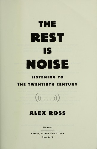 Alex Ross: The rest is noise : listening to the twentieth century