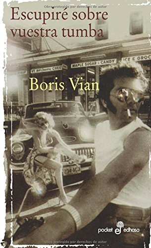 Boris Vian: Escupire Sobre Vuestra Tumba (Paperback, Spanish language, Edhasa, Editora y Distribuidora Hispano Americana, S.A.)