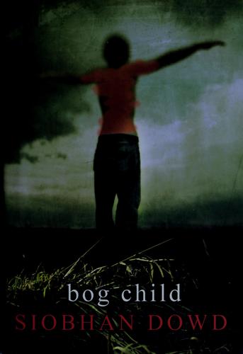 Siobhan Dowd: Bog child (2008, David Fickling Books)