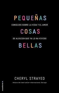 Cheryl Strayed: Pequeñas cosas bellas (2015, Roca Editorial)
