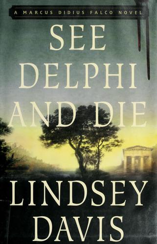 Lindsey Davis: See Delphi and die (2006, St. Martin's Minotaur)