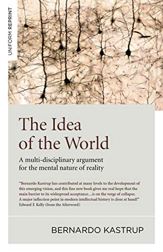 Bernardo Kastrup: The Idea of the World (Paperback, 2019, Iff Books)