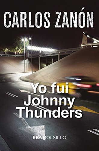 Carlos Zanón: Yo fui Johnny Thunders (Paperback, 2018, RBA Bolsillo)