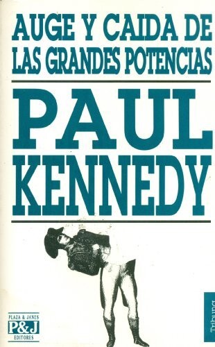 Paul Kennedy: Auge y caída de las grandes potencias (Paperback, Spanish language, 1995, Plaza & Janés)