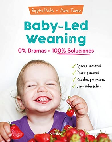 Begoña Prats: Baby-Led Weaning : 0% Dramas, 100% Soluciones / Baby-led Weaning (Spanish language, 2021, Penguin Random House Grupo Editorial, Grijalbo)