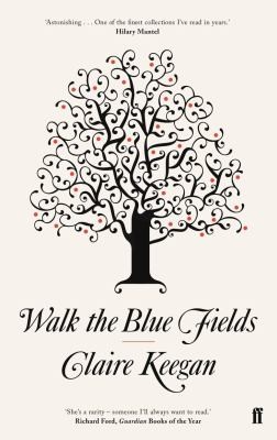 Claire Keegan: Walk the Blue Fields (2008, Faber & Faber, Limited)