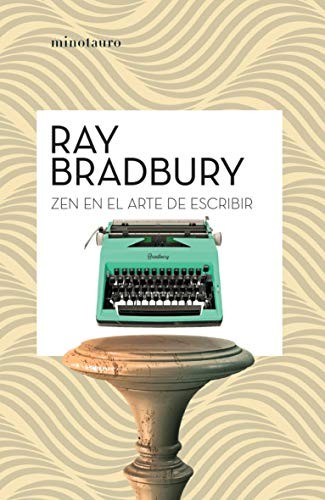 Ray Bradbury, Marcelo Cohen de Levis: Zen en el arte de escribir (Paperback, 2020, Minotauro, MINOTAURO)