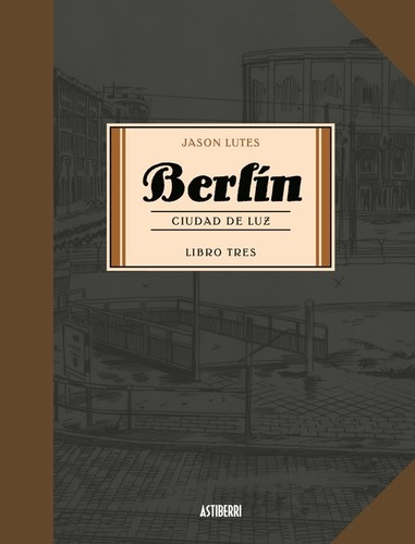 Jason Lutes: Berlín Libro tres: Ciudad de luz (Hardcover, Spanish language, 2018, Astiberri)