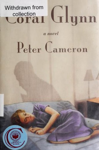 Cameron, Peter: Coral Glynn (2012, Farrar, Straus and Giroux)