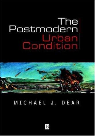 M. J. Dear: The postmodern urban condition (2000, Blackwell)