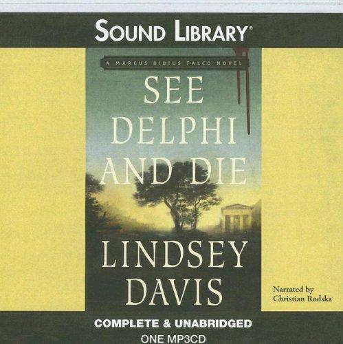 Lindsey Davis: See Delphi and Die (Marcus Didius Falco Mysteries) (AudiobookFormat, 2006, BBC Audiobooks America)