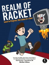 Forrest Bice, Matthias Felleisen, Conrad Barski, David Van Horne, Rose DeMaio, Spencer Florence, Feng-Yun Mimi Lin, Scott Lindeman, Nicole Nussbaum, Eric Peterson, Ryan Plessner, David Van Horn: Realm of Racket (Paperback, 2013, No Starch Press)