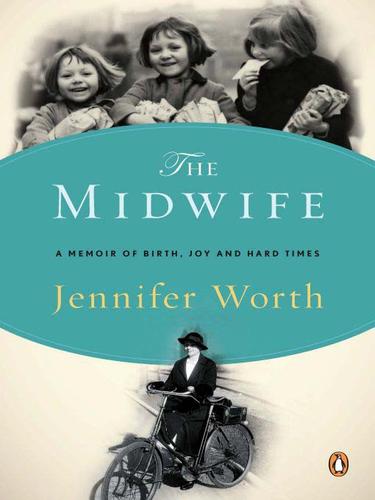 Jennifer Worth: The Midwife (EBook, 2009, Penguin USA, Inc.)